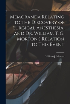 Paperback Memoranda Relating to the Discovery of Surgical Anesthesia, and Dr. William T. G. Morton's Relation to This Event Book