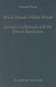 Hardcover Black Bread-White Bread: German Intellectuals and the French Revolution (Studies in German Literature, Linguistics, & Culture) Book