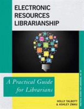 Electronic Resource Librarianship: A Practical Guide for Librarians - Book  of the Practical guides for librarians