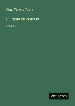 Un ramo de violetas: Poesías (Spanish Edition)