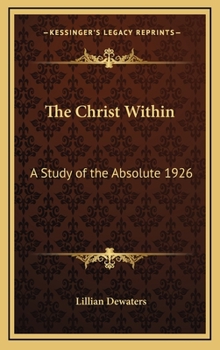 Hardcover The Christ Within: A Study of the Absolute 1926 Book