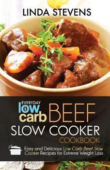 Paperback Low Carb Beef Slow Cooker Cookbook: Easy and Delicious Low Carb Beef Slow Cooker Recipes For Extreme Weight Loss Book