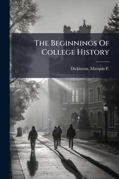 The Beginnings Of College History: An Address Delivered At The Massachusetts Agricultural College, Amherst, Mass., Oct. 2, 1907