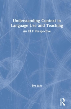 Hardcover Understanding Context in Language Use and Teaching: An ELF Perspective Book