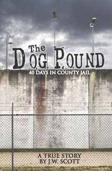 Paperback The Dog Pound: 40 Days in County Jail Book