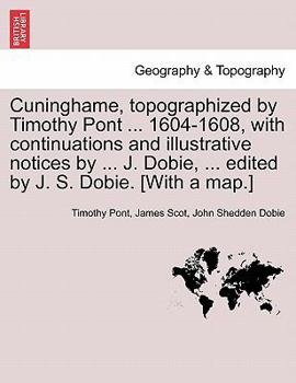 Paperback Cuninghame, Topographized by Timothy Pont ... 1604-1608, with Continuations and Illustrative Notices by ... J. Dobie, ... Edited by J. S. Dobie. [With Book