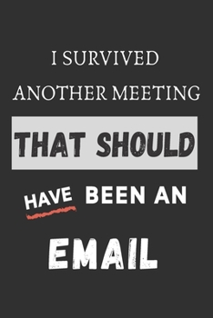 Paperback I Survived Another Meeting That Should Have Been An Email.: Lined Journal Notebook Book