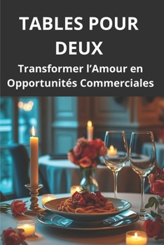 Paperback Tables Pour Deux: Transformer l'Amour en Opportunités Commerciales [French] Book