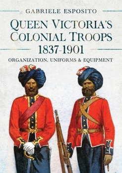 Hardcover Queen Victoria's Colonial Troops, 1837-1901: Organization, Uniforms and Equipment Book