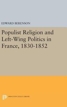 Hardcover Populist Religion and Left-Wing Politics in France, 1830-1852 Book