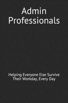 Paperback Admin Professionals: Helping Everyone Else Survive Their Workday, Every Day Book