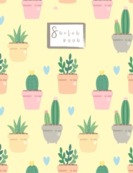Sketchbook: Cactus bowls Sketchbook for Girls: 110 Pages of 8.5"x 11" Blank Paper for Drawing, Doodling or Sketching (Sketchbooks For Kids)