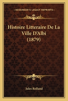 Paperback Histoire Litteraire De La Ville D'Albi (1879) [French] Book