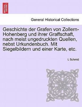 Paperback Geschichte der Grafen von Zollern-Hohenberg und ihrer Graffschaft, nach meist ungedruckten Quellen, nebst Urkundenbuch. Mit Siegelbildern und einer Ka Book