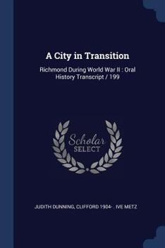 Paperback A City in Transition: Richmond During World War II: Oral History Transcript / 199 Book