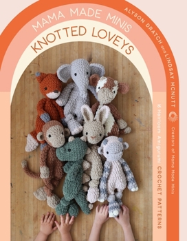 Paperback Mama Made Minis Knotted Loveys: 16 Heirloom Amigurumi Crochet Patterns Book