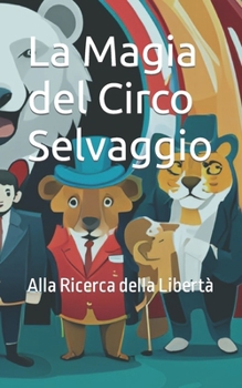 Paperback La Magia del Circo Selvaggio: Alla Ricerca della Libertà [Italian] Book