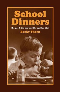 Hardcover School Dinners: Recipes and Reminiscences of the Good, the Bad and the Spotted Dick Book