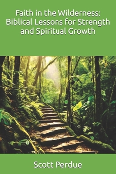 Paperback Faith in the Wilderness: Biblical Lessons for Strength and Spiritual Growth Book