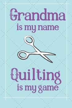 Paperback Grandma is my name Quilting is my game: Great gift for yourself or for the quilter in your life. Journal/Notebook offers 120 lined pages. Book