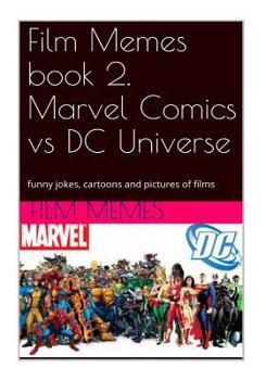 Paperback Film Memes Book 2. Marvel Comics Vs DC Universe: Funny Jokes, Cartoons and Pictu: Film Memes, Marvel Comics Vs DC Universe Book