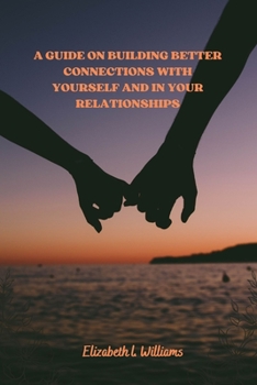 Paperback A Guide On Building Better Connections With Yourself And In Your Relationships. Book