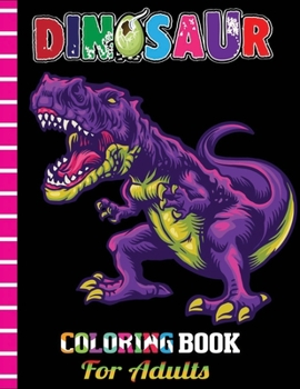 Paperback Dinosaur Coloring Book For Adults: Exclusive Great Dinosaur Illustrations for All Ages (Unofficial Dinosaur Coloring Book) Book