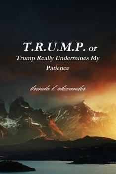 Paperback T.R.U.M.P. or Trump Really Undermines My Patience Book