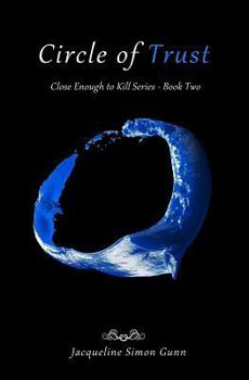 Circle of Trust - Book #2 of the Close Enough to Kill