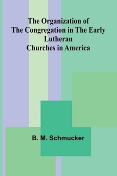 The Organization of the Congregation in the Early Lutheran Churches in America