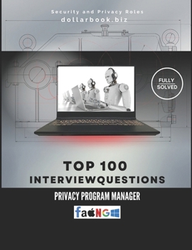 Paperback Top 100 Privacy Program Manager Interview questions: Fully Solved: Protect Data and Lead Programs With Authority Book
