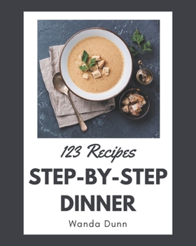 Paperback 123 Step-by-Step Dinner Recipes: A Dinner Cookbook Everyone Loves! Book