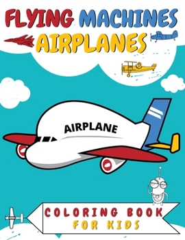 Paperback Flying Machines Airplanes Coloring Book for Kids: Fighter Jets Helicopters Plane Balloon Rocket Spaceship Airship Drone Book