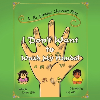 Paperback I Don't Want to Wash My Hands!: A Ms. Carmen's Classroom Story Book