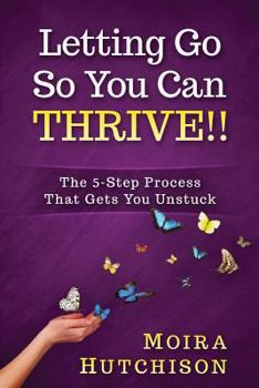 Paperback Letting Go So You Can Thrive!!: The 5-Step Process That Gets You Unstuck Book