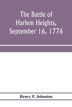 Paperback The battle of Harlem Heights, September 16, 1776; with a review of the events of the campaign Book