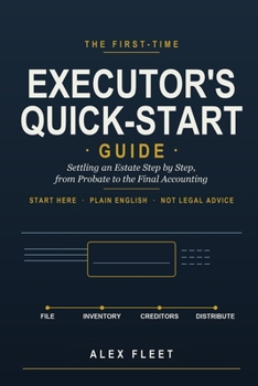 Paperback The First-Time Executor's Quick-Start Guide: Settling an Estate Step by Step, from Probate to the Final Accounting Book