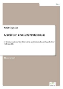 Paperback Korruption und Systemrationalität: Systemtheoretische Aspekte von Korruption am Beispiel des Kölner Müllskandals [German] Book