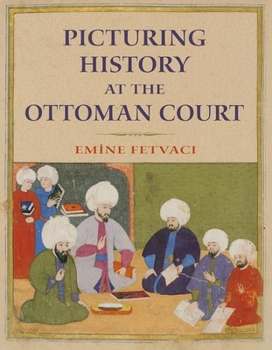 Hardcover Picturing History at the Ottoman Court Book