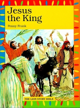Jesus the King (Frank, Penny. Lion Story Bible, 46.) - Book  of the Lion Story Bible