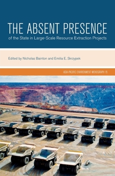 Paperback The Absent Presence of the State in Large-Scale Resource Extraction Projects Book