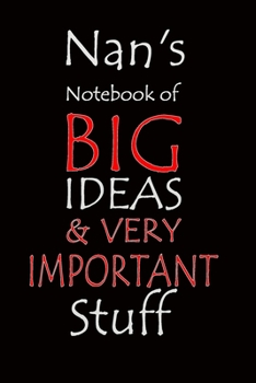 Nan's Notebook of Big Ideas & Very Important Stuff: Notebook composition journal - Ideal Gift for Mother's Day/ Birthday/ Christmas/ Anniversary - Lined Paper 6" x 9"