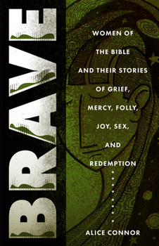 Paperback Brave: Women of the Bible and Their Stories of Grief, Mercy, Folly, Joy, Sex, and Redemption Book