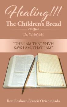 Paperback Healing!!! The Children's Bread: Dr. YeHoVaH Book
