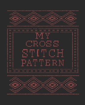 Paperback My Cross Stitch Pattern: Graph pages for you to design all your cross stitch patterns Book