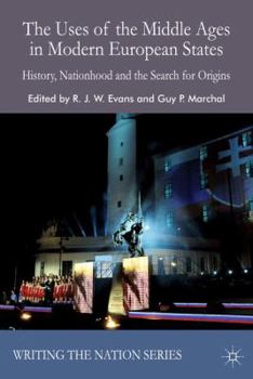 Paperback The Uses of the Middle Ages in Modern European States: History, Nationhood and the Search for Origins Book