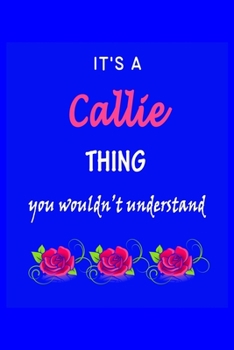 Paperback It's A Callie Thing You Wouldn't Understand: Callie First Name Personalized Journal 6x9 Notebook, Wide Ruled (Lined) blank pages Funny Cover for Girls Book