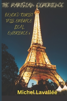 Paperback The Parisian Experience: Beyond Tourist Tails, Embrace Local Experiences Book