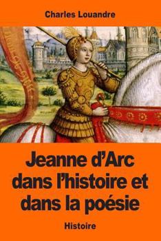 Paperback Jeanne d'Arc dans l'histoire et dans la poésie [French] Book