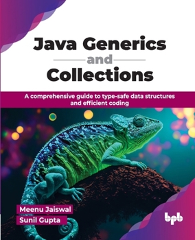 Java Generics and Collections: A comprehensive guide to type-safe data structures and efficient coding (English Edition)